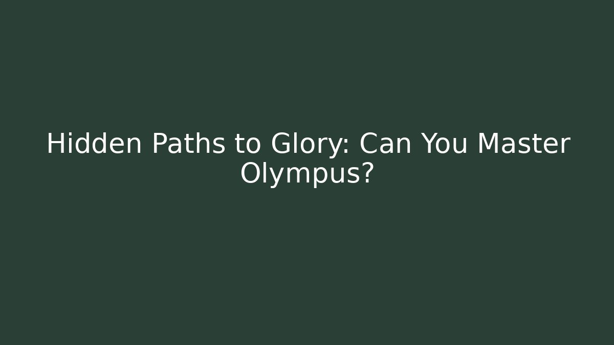 Hidden Paths to Glory: Can You Master Olympus?