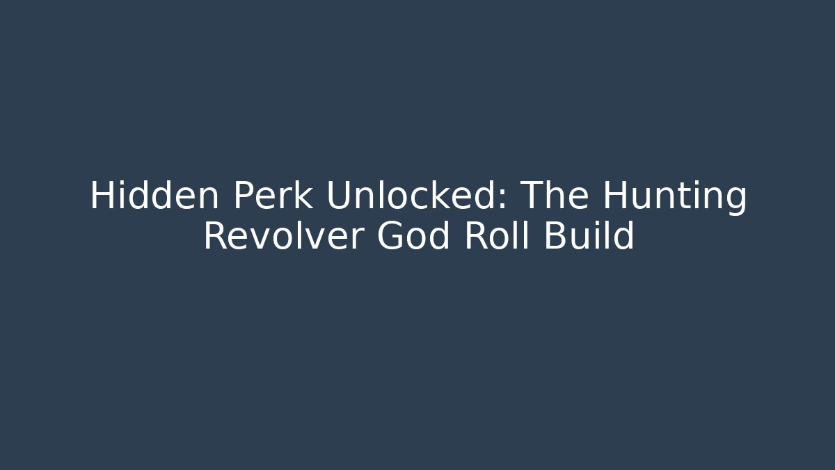 Hidden Perk Unlocked: The Hunting Revolver God Roll Build