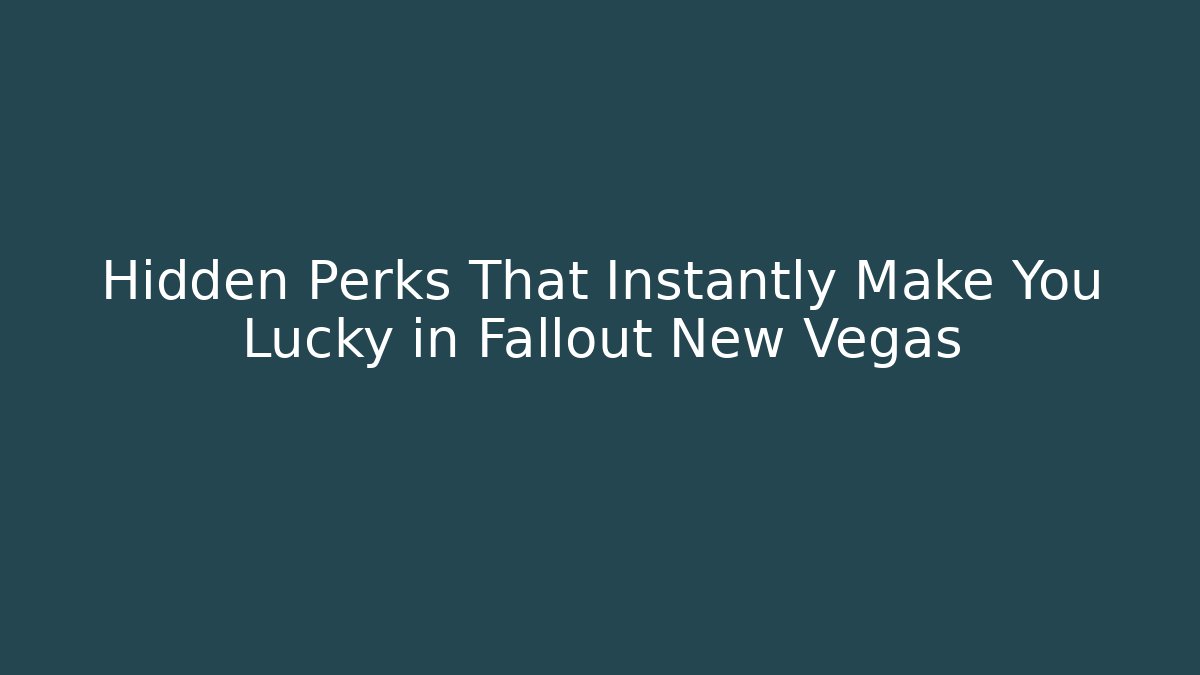 Hidden Perks That Instantly Make You Lucky in Fallout New Vegas