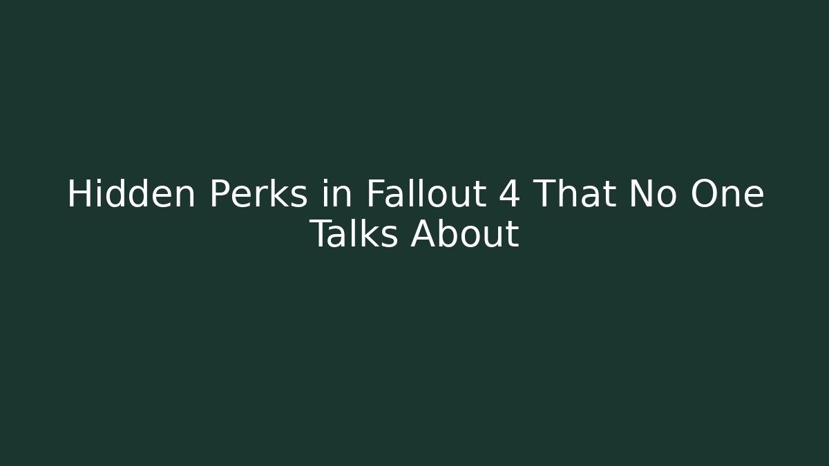 Hidden Perks in Fallout 4 That No One Talks About - Critter Realm