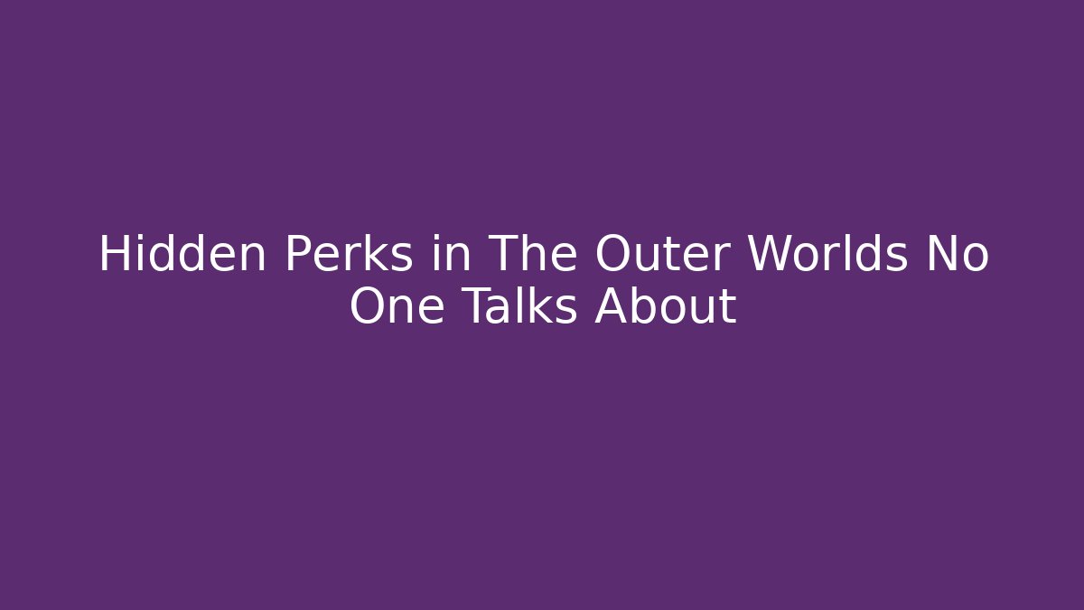 Hidden Perks in The Outer Worlds No One Talks About - Critter Realm