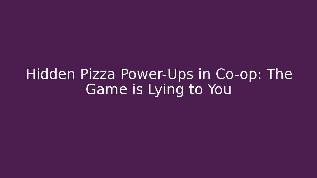 Hidden Pizza Power-Ups in Co-op: The Game is Lying to You