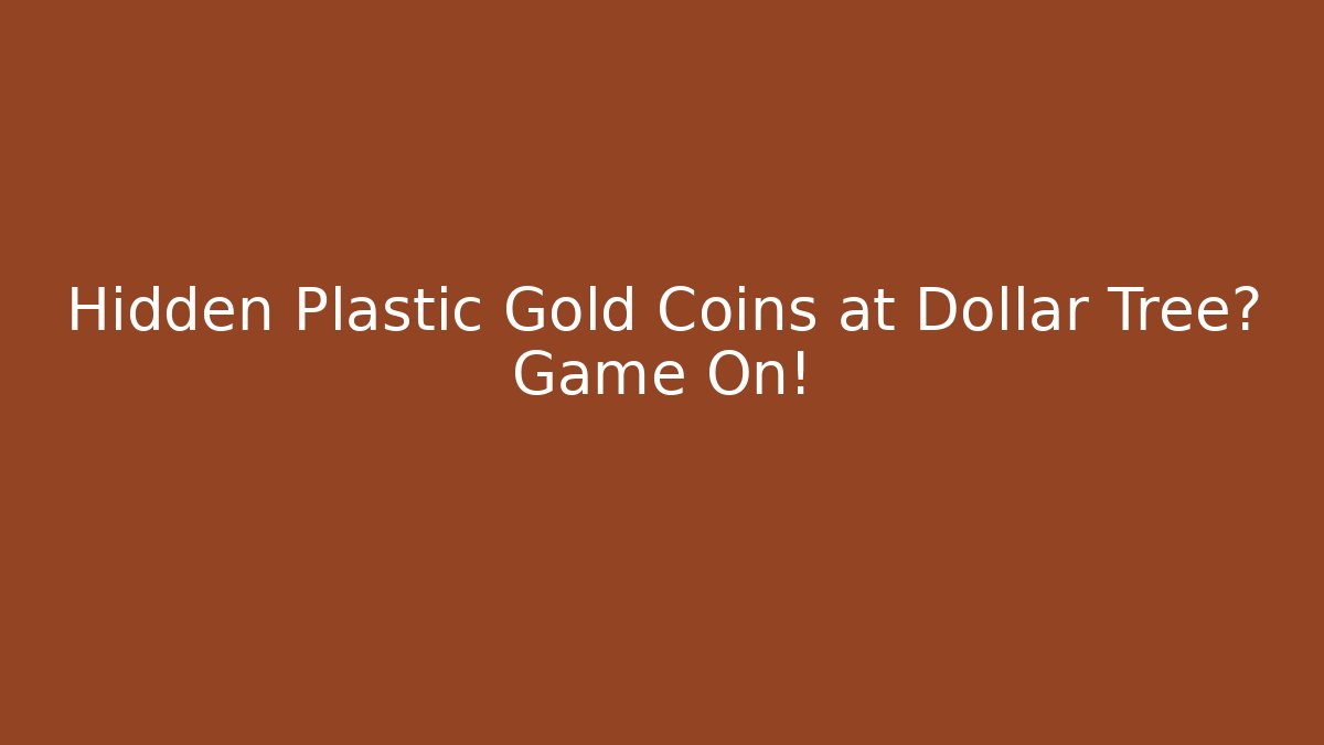Hidden Plastic Gold Coins at Dollar Tree? Game On!