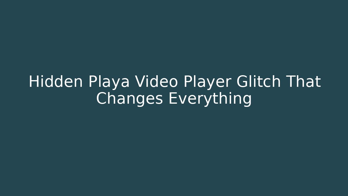 Hidden Playa Video Player Glitch That Changes Everything - Critter Realm