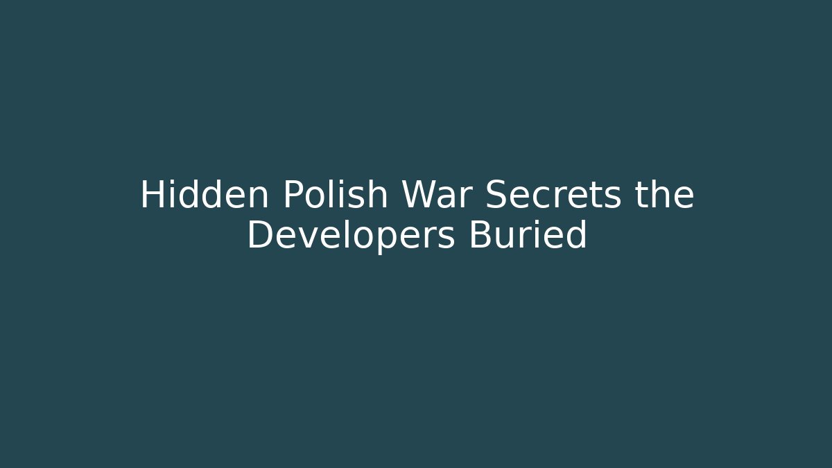 Hidden Polish War Secrets the Developers Buried