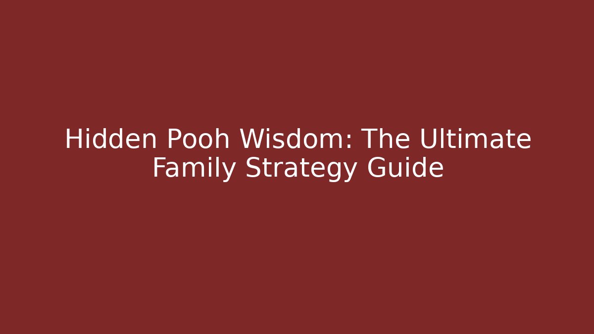 Hidden Pooh Wisdom: The Ultimate Family Strategy Guide - Critter Realm