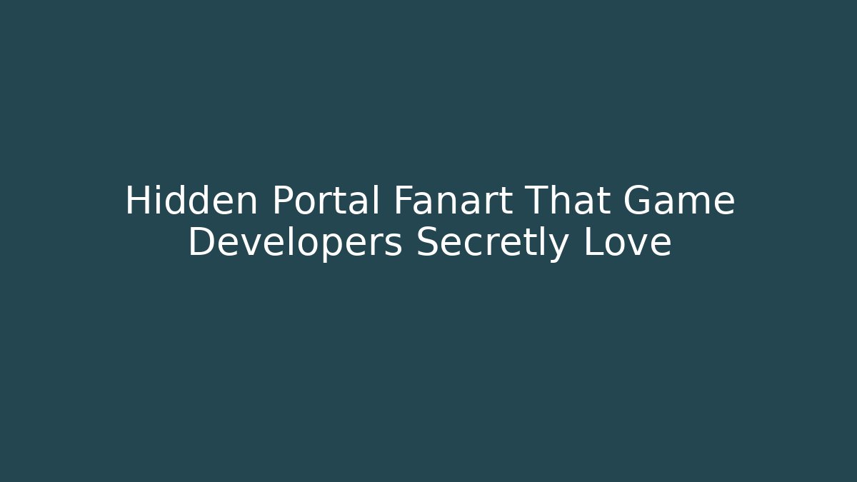 Hidden Portal Fanart That Game Developers Secretly Love