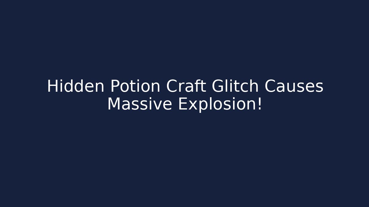 Hidden Potion Craft Glitch Causes Massive Explosion!