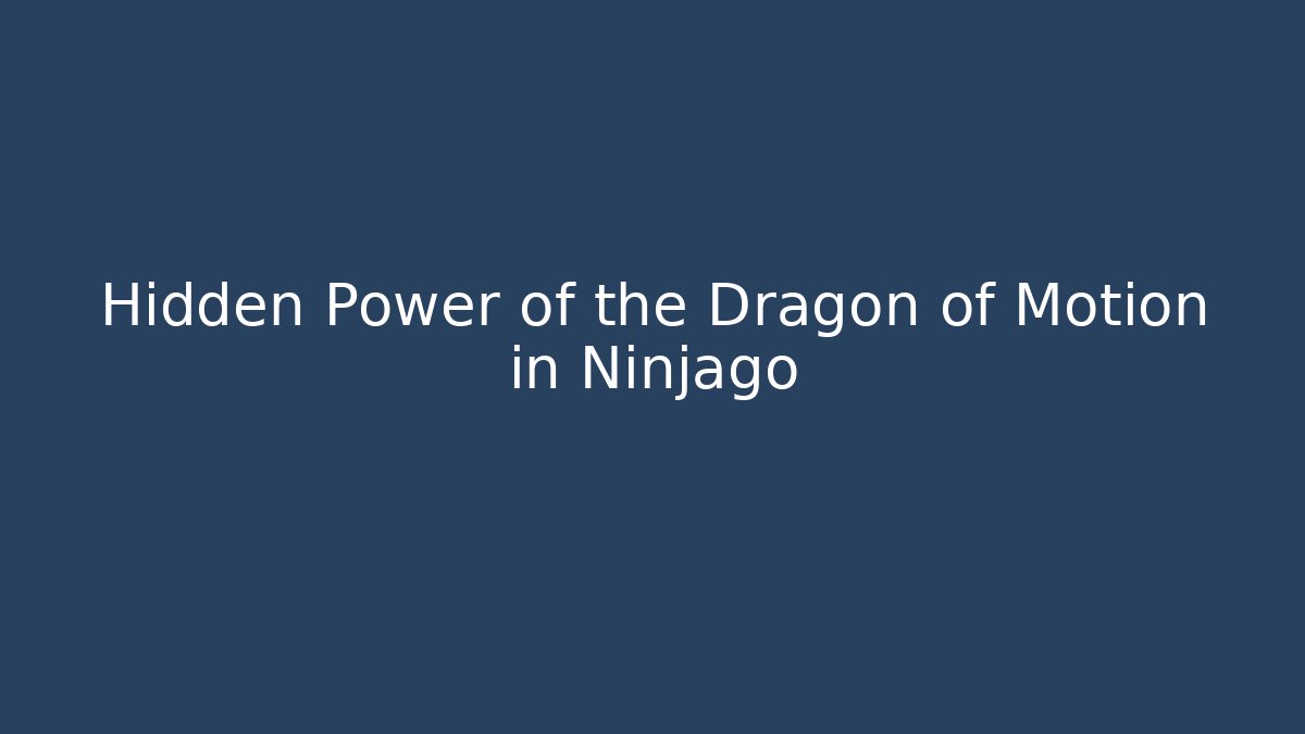 Hidden Power of the Dragon of Motion in Ninjago