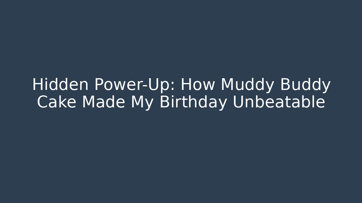 Hidden Power-Up: How Muddy Buddy Cake Made My Birthday Unbeatable
