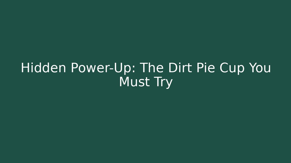 Hidden Power-Up: The Dirt Pie Cup You Must Try