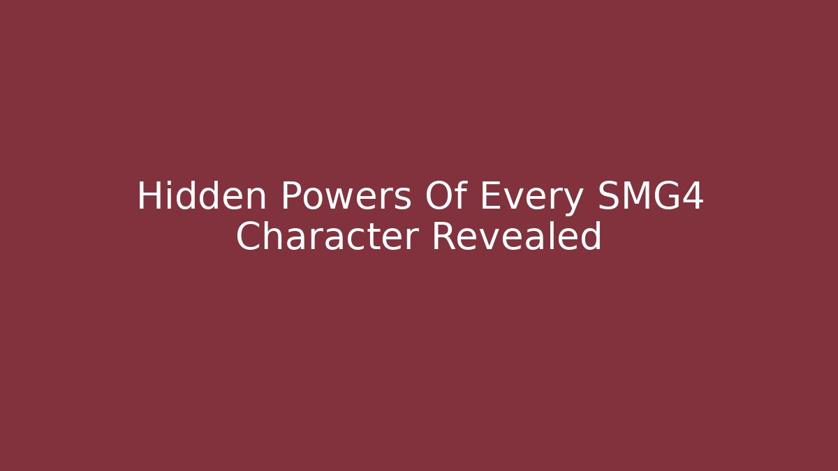 Hidden Powers Of Every SMG4 Character Revealed