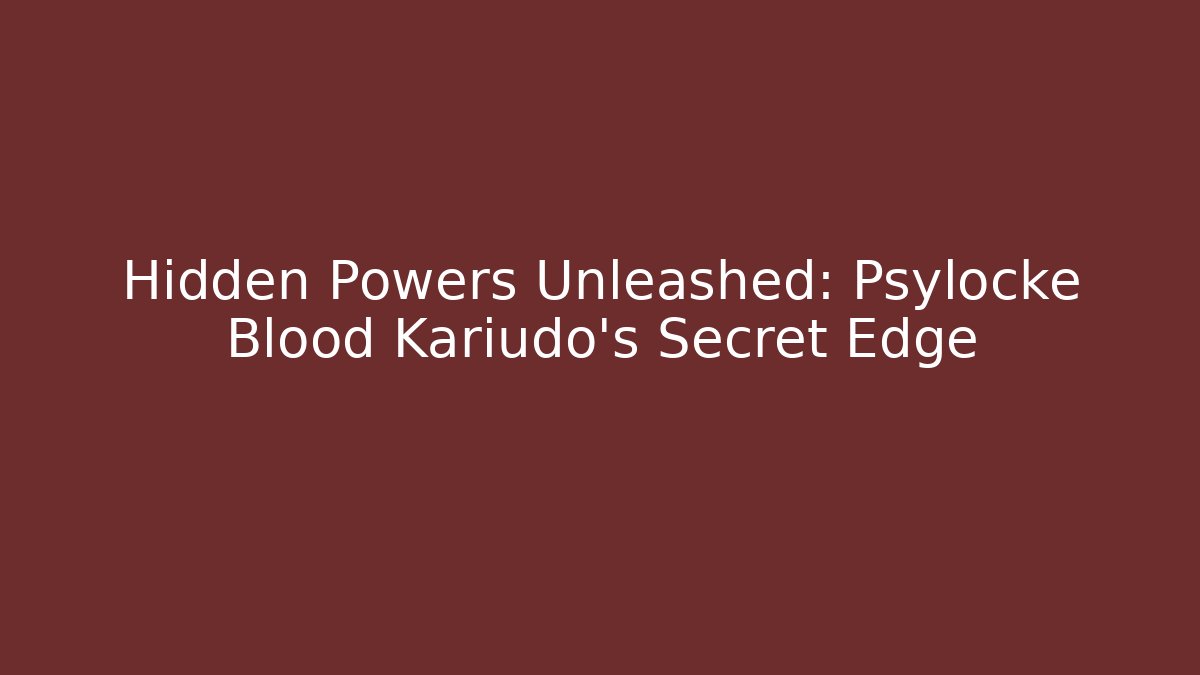 Hidden Powers Unleashed: Psylocke Blood Kariudo’s Secret Edge