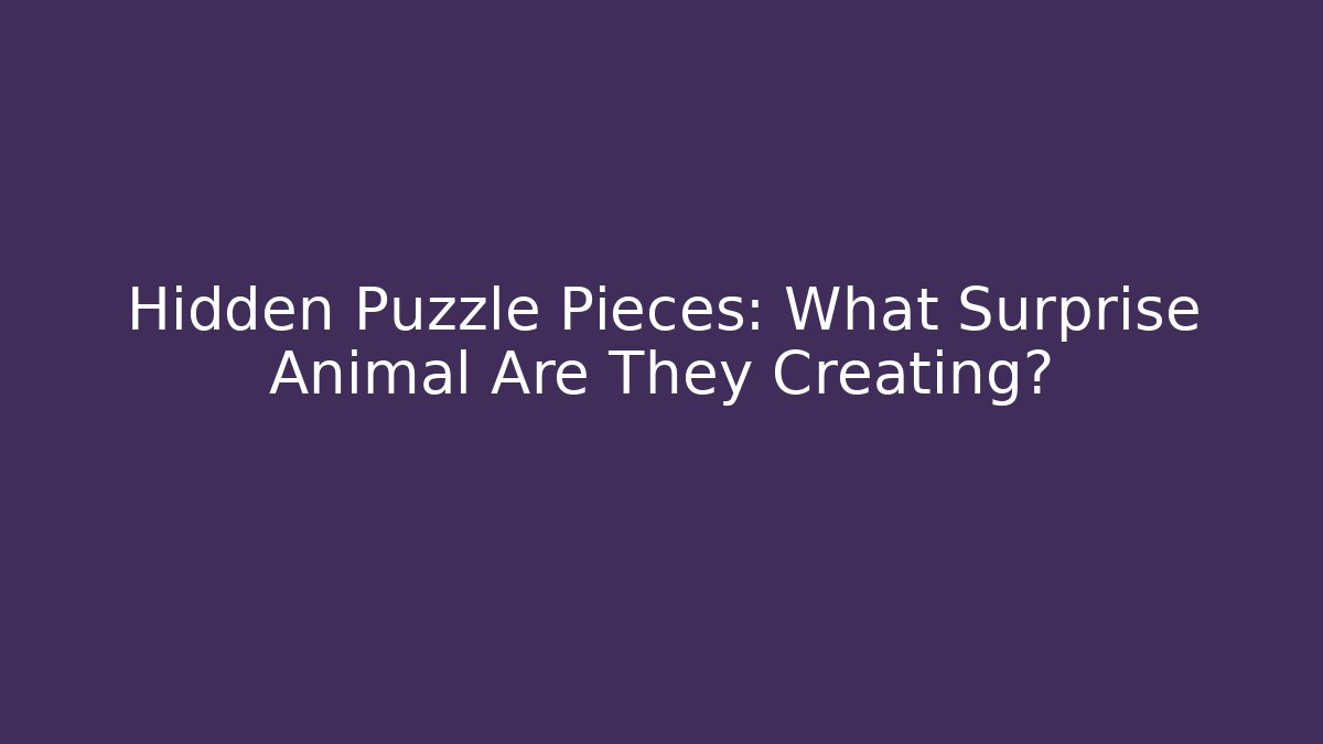 Hidden Puzzle Pieces: What Surprise Animal Are They Creating?