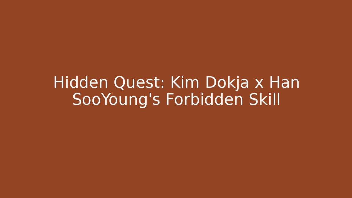 Hidden Quest: Kim Dokja x Han SooYoung's Forbidden Skill
