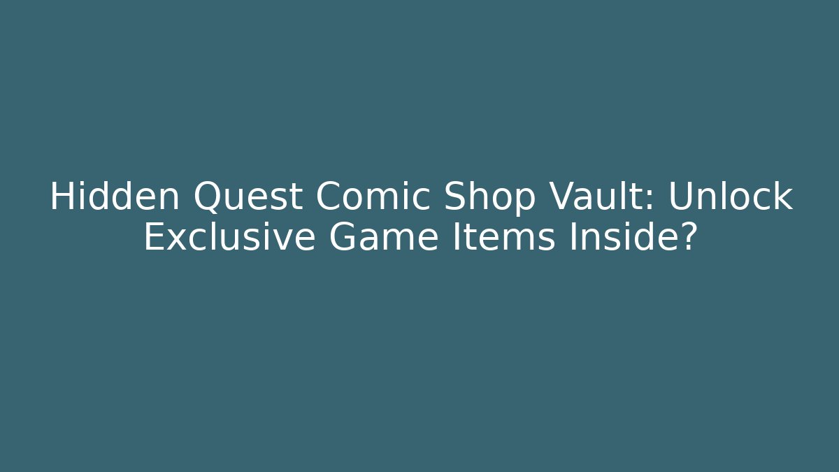Hidden Quest Comic Shop Vault: Unlock Exclusive Game Items Inside? - Critter Realm