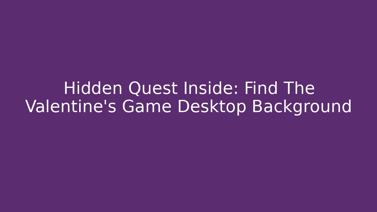 Hidden Quest Inside: Find The Valentine's Game Desktop Background - Critter Realm