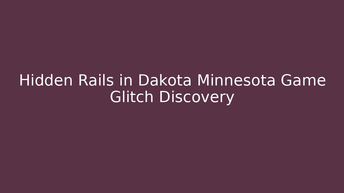 Hidden Rails in Dakota Minnesota Game Glitch Discovery