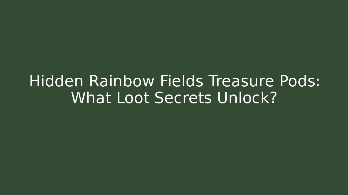 Hidden Rainbow Fields Treasure Pods: What Loot Secrets Unlock? - Critter Realm