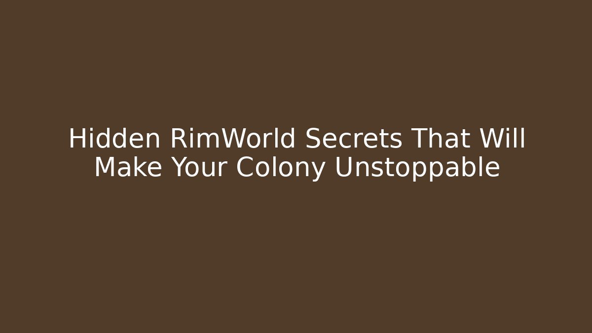 Hidden RimWorld Secrets That Will Make Your Colony Unstoppable - Critter Realm