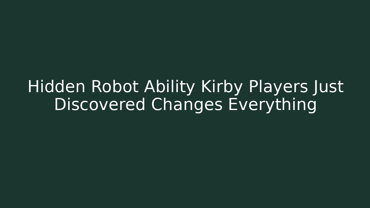 Hidden Robot Ability Kirby Players Just Discovered Changes Everything