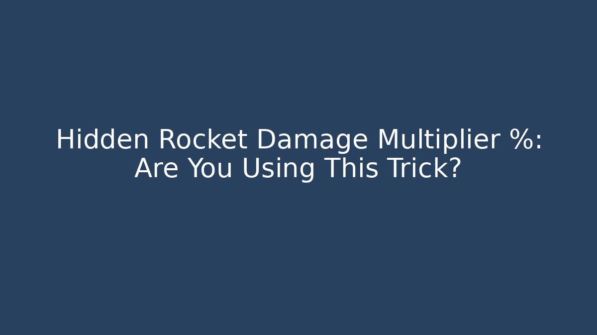 Hidden Rocket Damage Multiplier %: Are You Using This Trick?