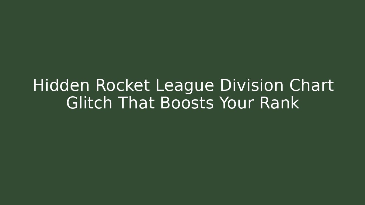 Hidden Rocket League Division Chart Glitch That Boosts Your Rank