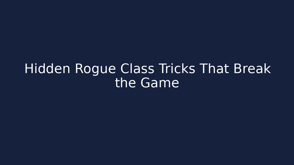 Hidden Rogue Class Tricks That Break the Game