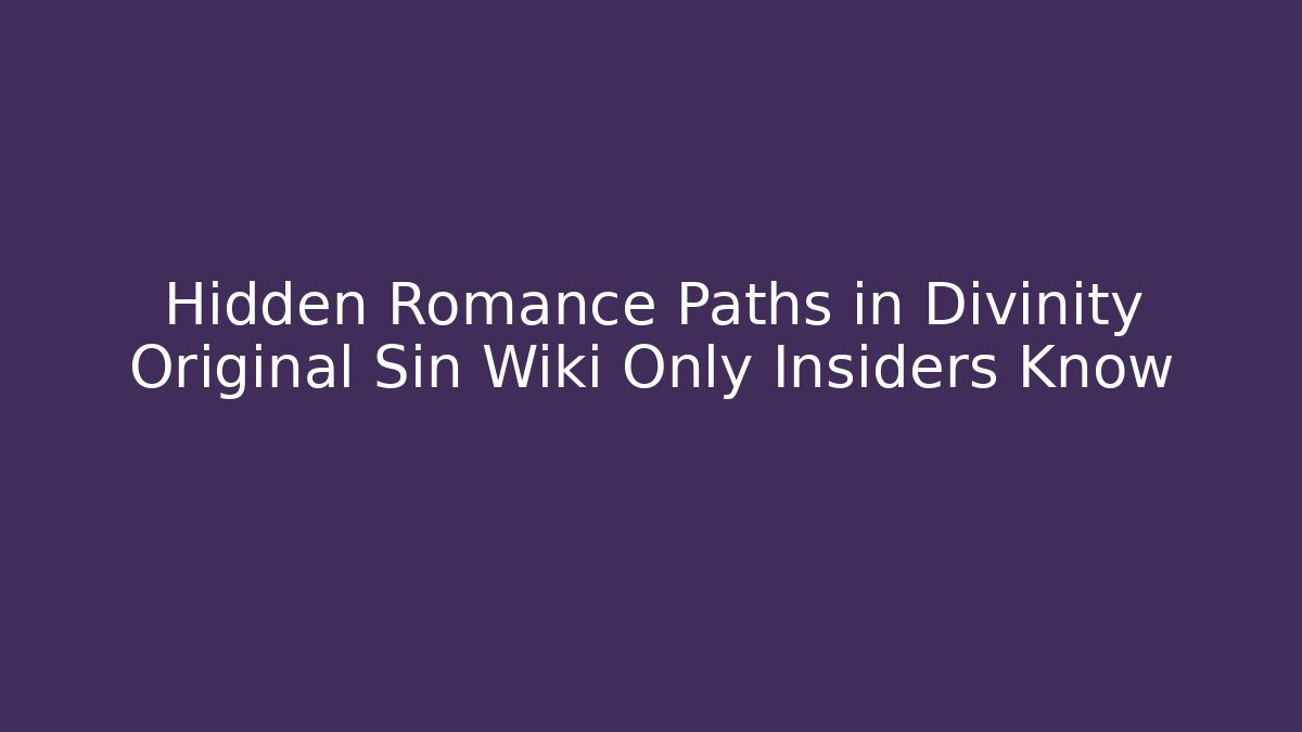Hidden Romance Paths in Divinity Original Sin Wiki Only Insiders Know - Critter Realm