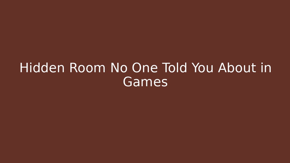 Hidden Room No One Told You About in Games