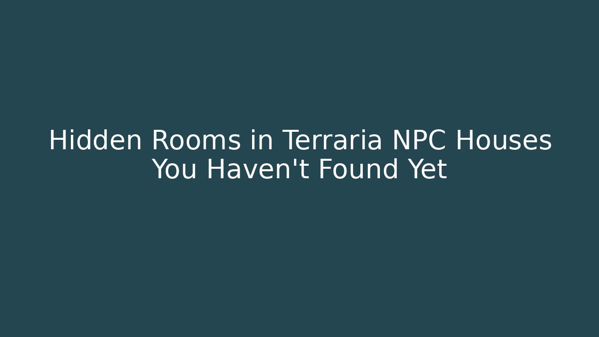 Hidden Rooms in Terraria NPC Houses You Haven't Found Yet
