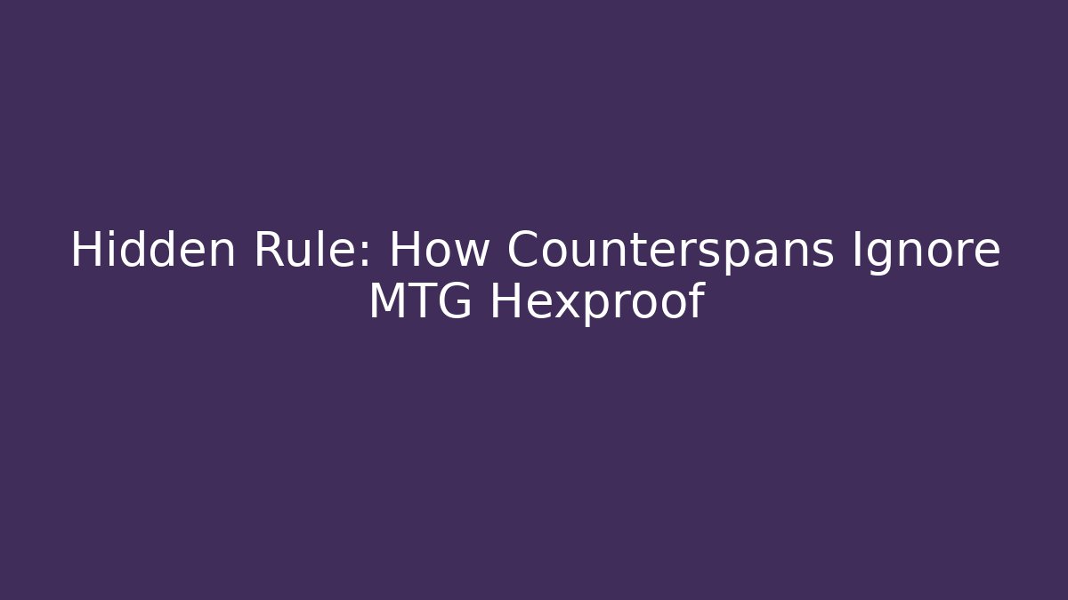 Hidden Rule: How Counterspans Ignore MTG Hexproof