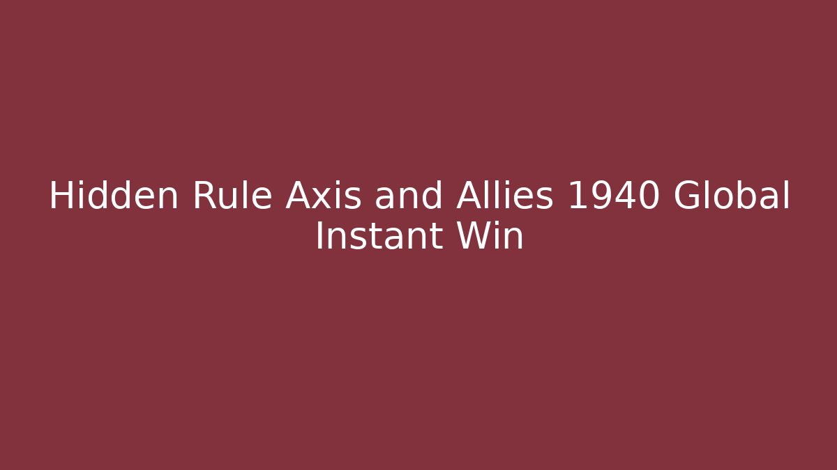 Hidden Rule Axis and Allies 1940 Global Instant Win