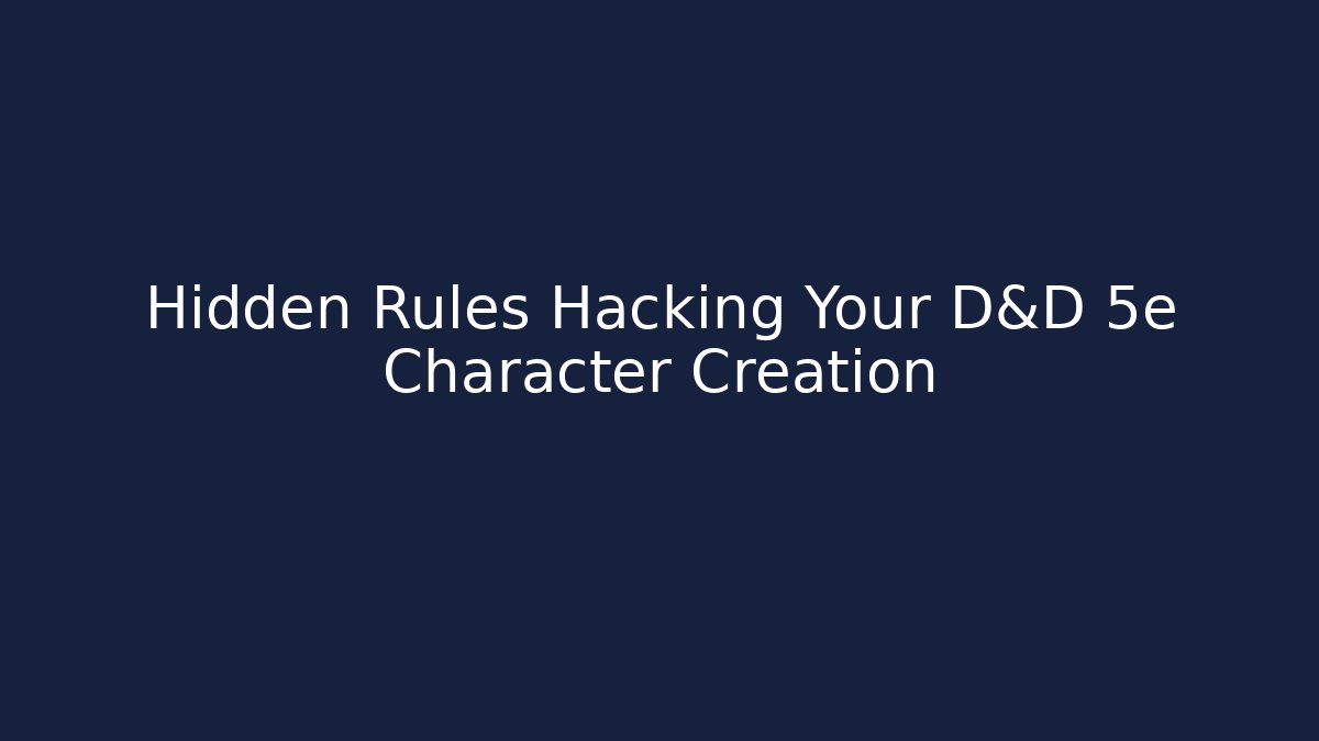 Hidden Rules Hacking Your D&D 5e Character Creation