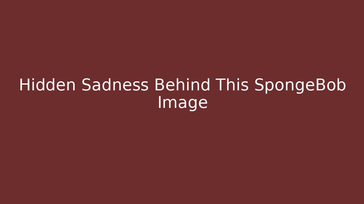Hidden Sadness Behind This SpongeBob Image - Critter Realm