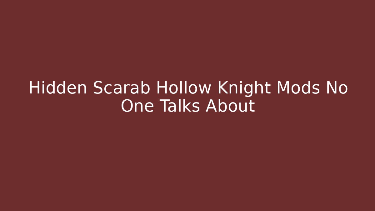 Hidden Scarab Hollow Knight Mods No One Talks About