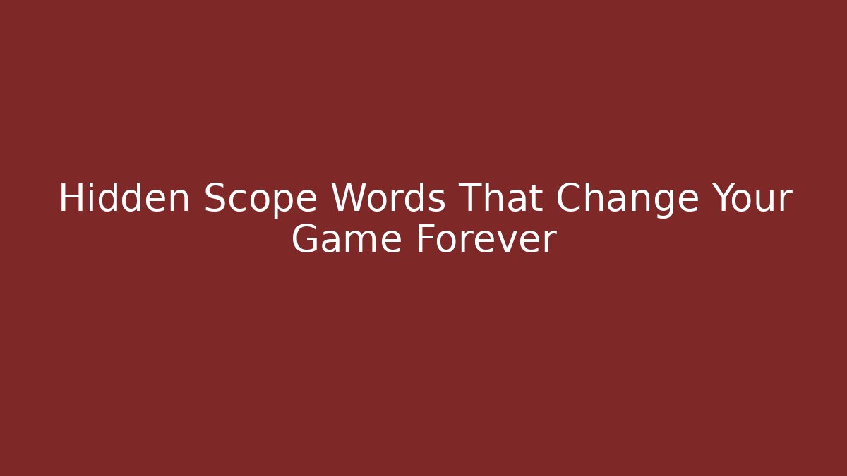 Hidden Scope Words That Change Your Game Forever