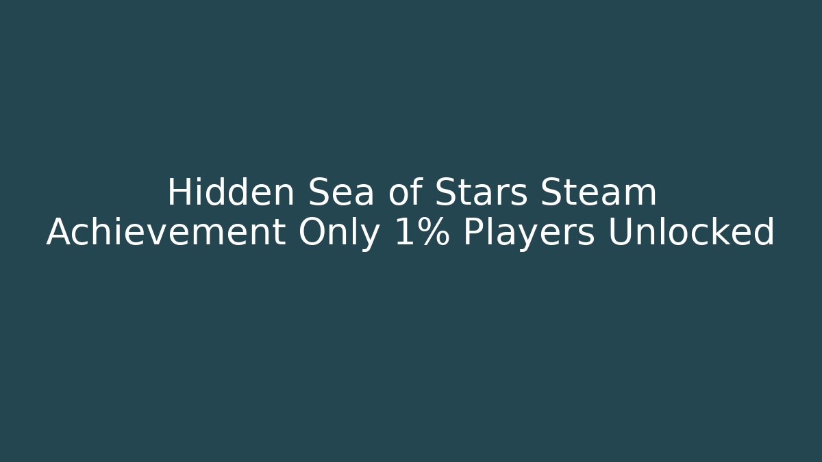Hidden Sea of Stars Steam Achievement Only 1% Players Unlocked