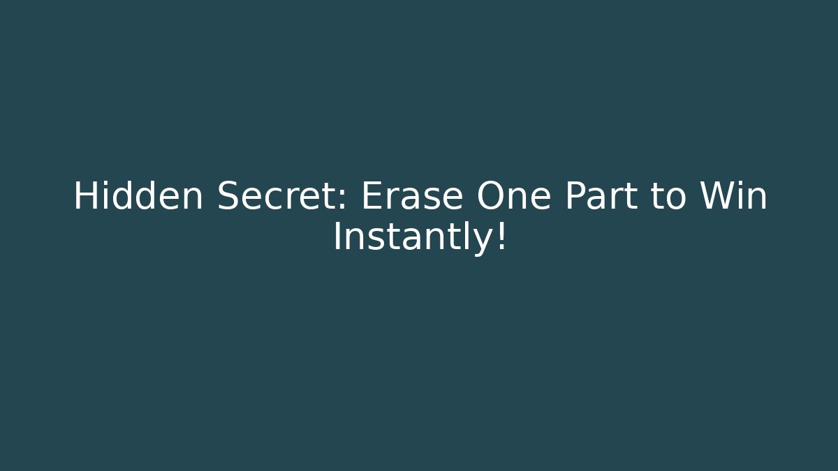 Hidden Secret: Erase One Part to Win Instantly!