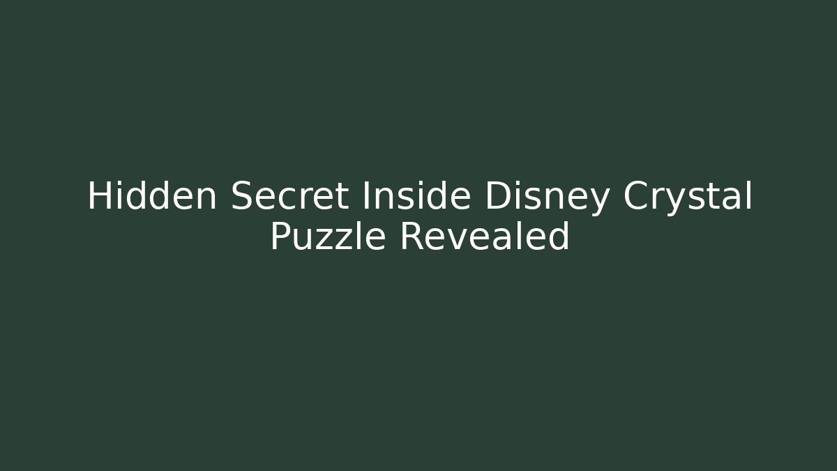 Hidden Secret Inside Disney Crystal Puzzle Revealed
