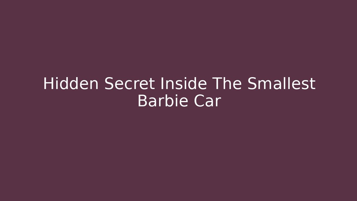 Hidden Secret Inside The Smallest Barbie Car