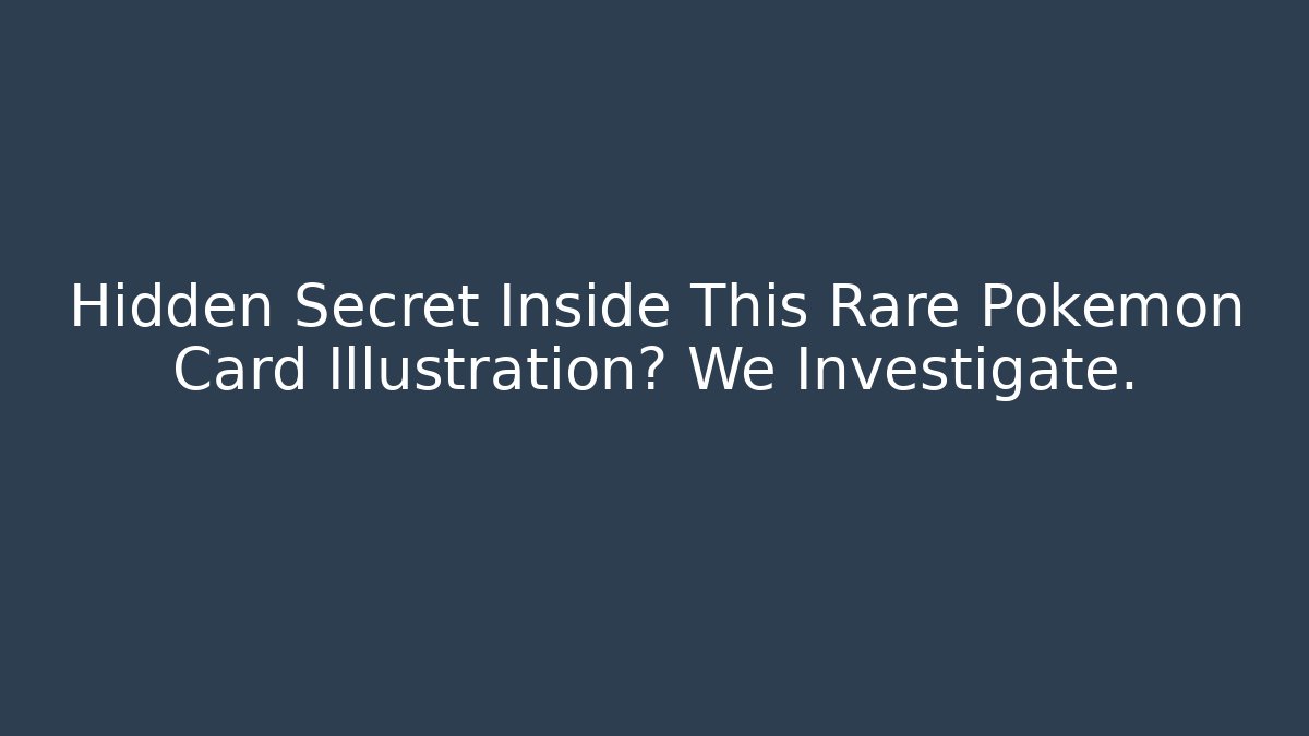 Hidden Secret Inside This Rare Pokémon Card Illustration? We Investigate.
