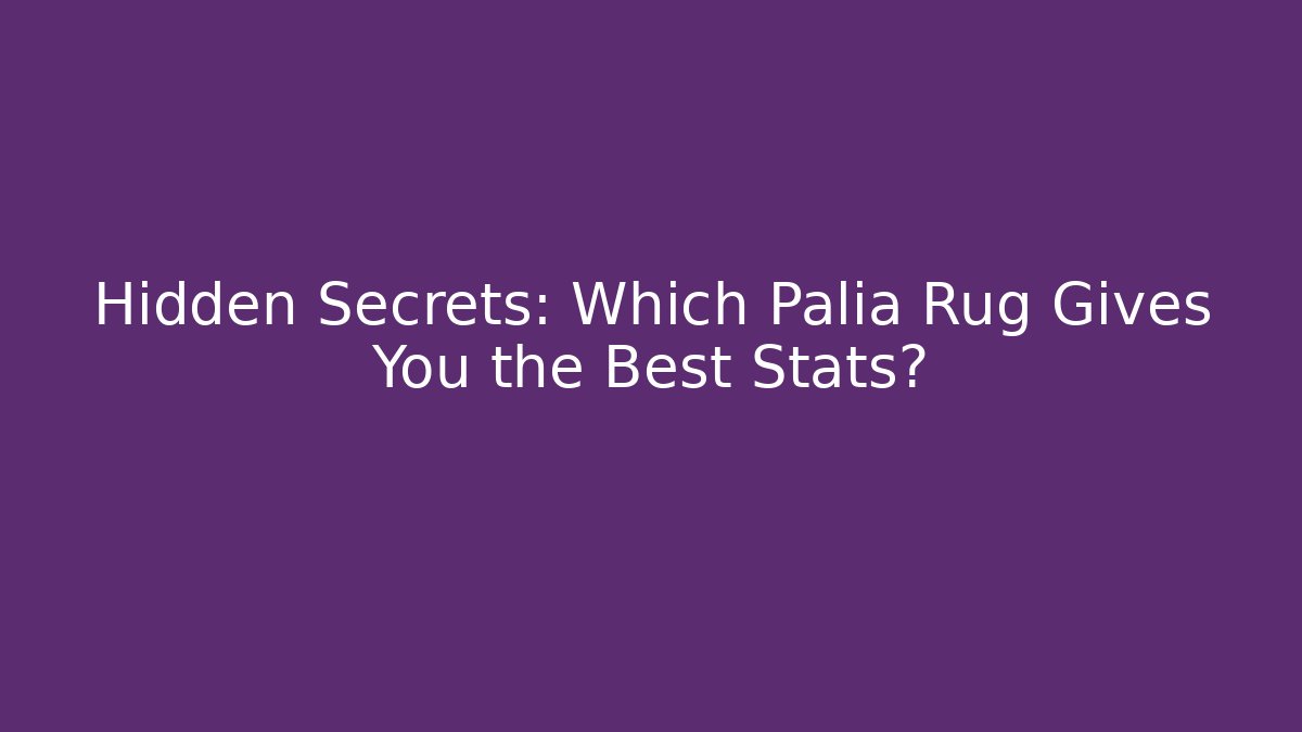 Hidden Secrets: Which Palia Rug Gives You the Best Stats?
