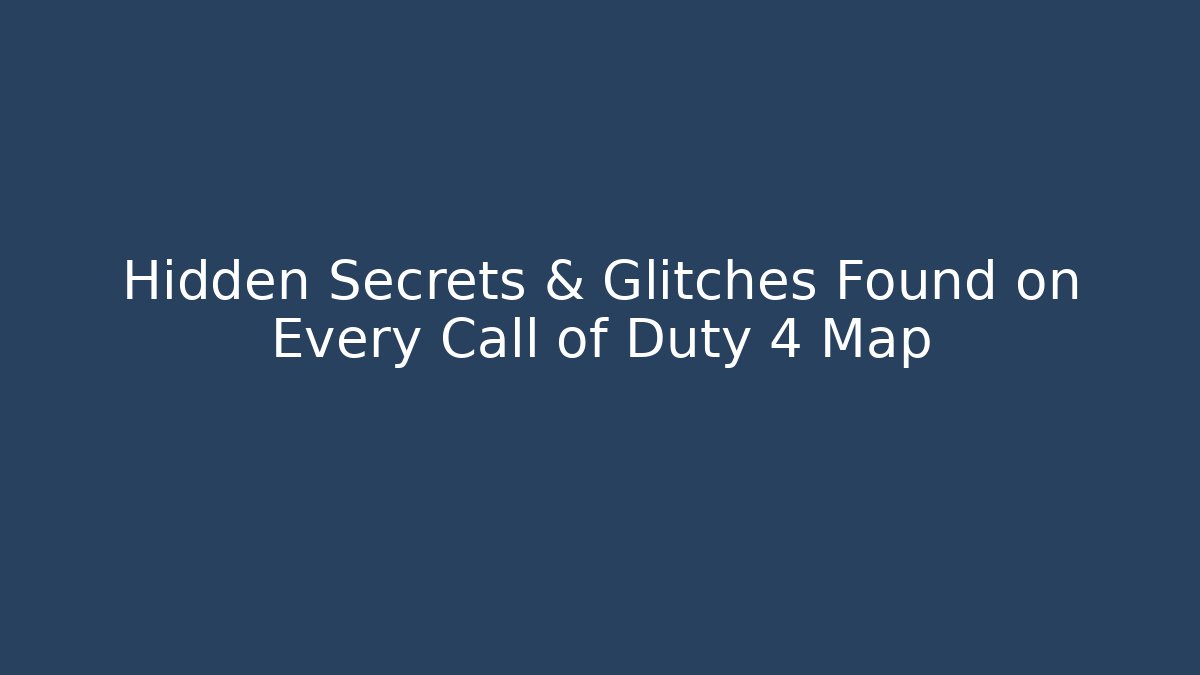 Hidden Secrets & Glitches Found on Every Call of Duty 4 Map