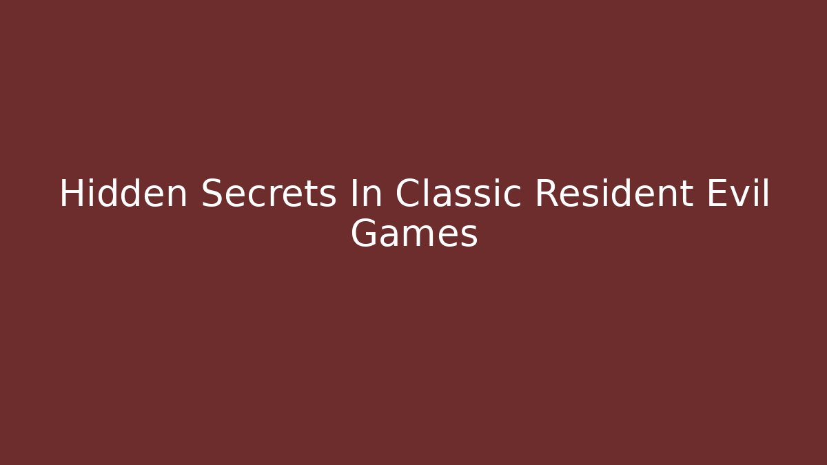 Hidden Secrets In Classic Resident Evil Games