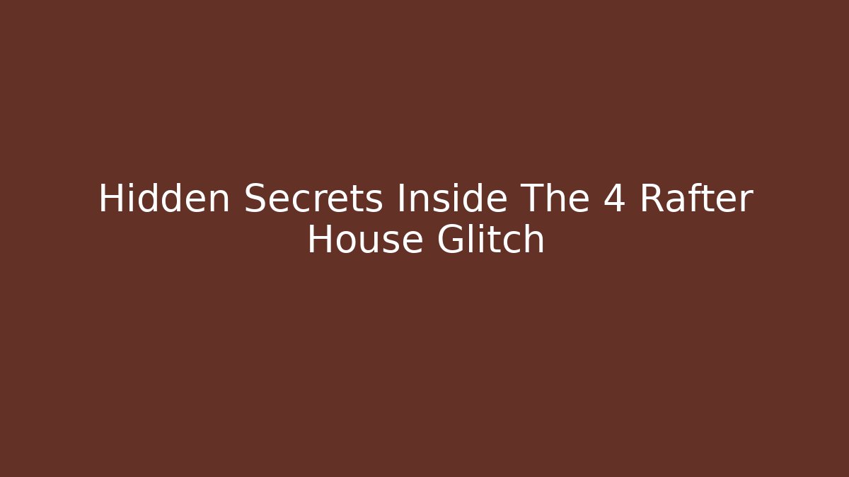 Hidden Secrets Inside The 4 Rafter House Glitch
