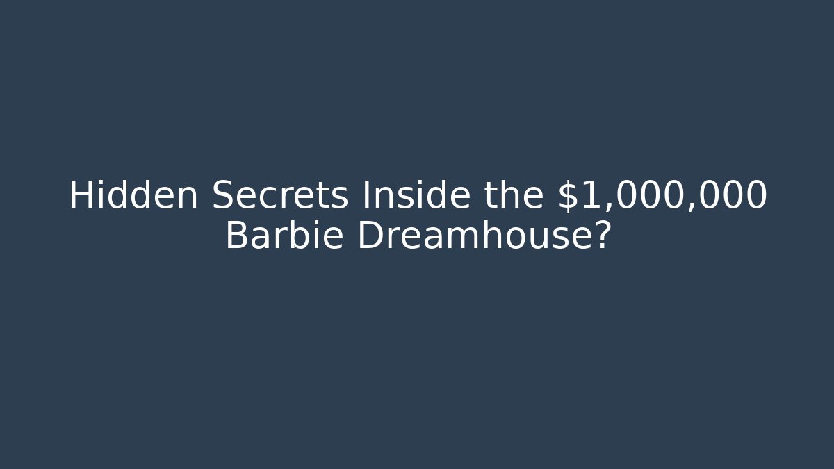 Hidden Secrets Inside the $1,000,000 Barbie Dreamhouse?