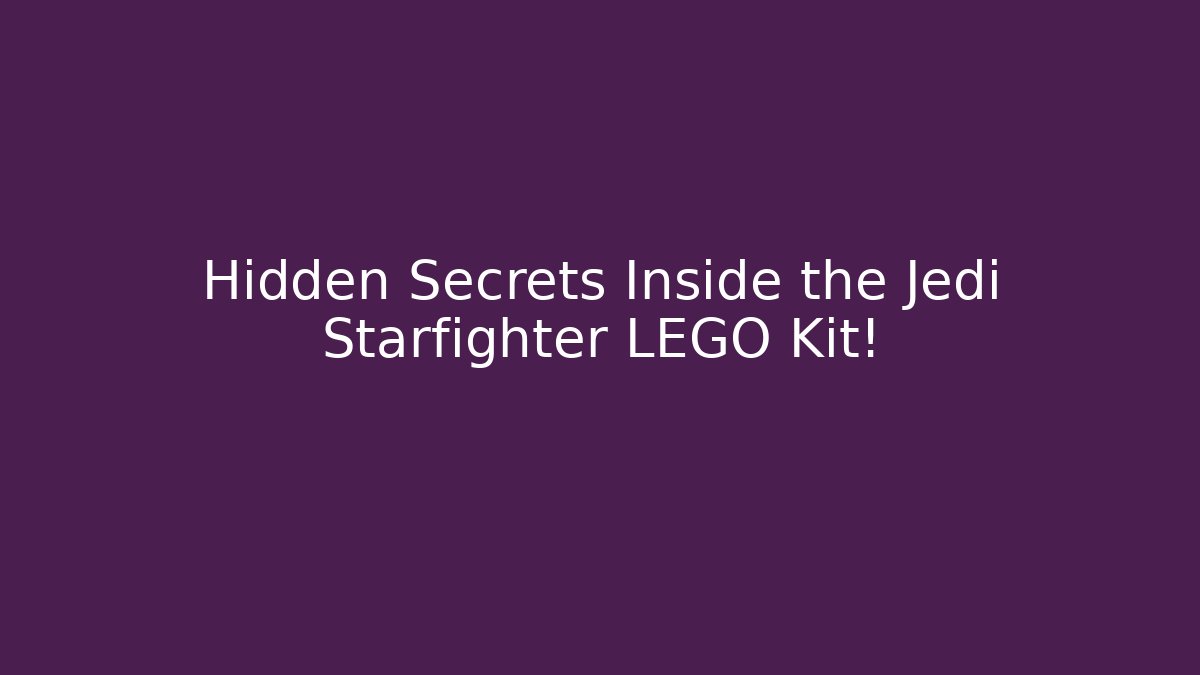 Hidden Secrets Inside the Jedi Starfighter LEGO Kit!