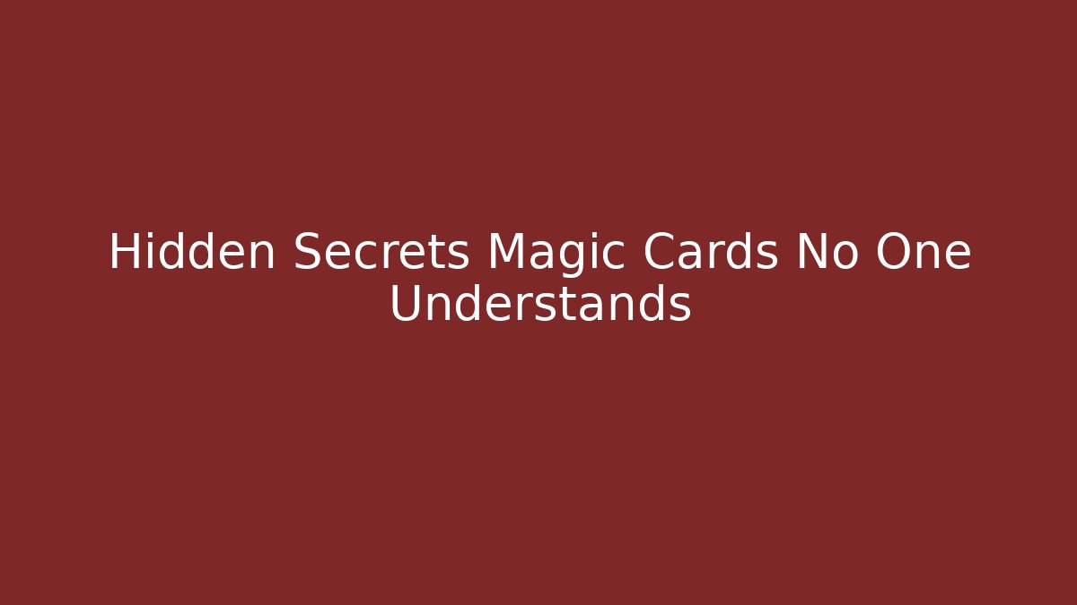 Hidden Secrets Magic Cards No One Understands