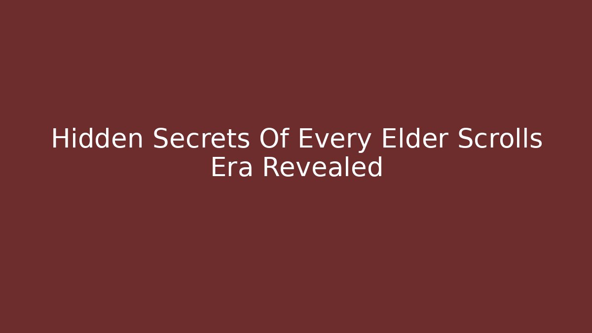 Hidden Secrets Of Every Elder Scrolls Era Revealed - Critter Realm